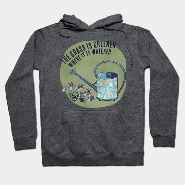 The Grass Is Greener Where It Is Watered Hoodie by FabulouslyFeminist